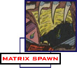Matrix Spawn -- matrix spawn