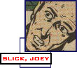 Joey Slick -- two-bit hood